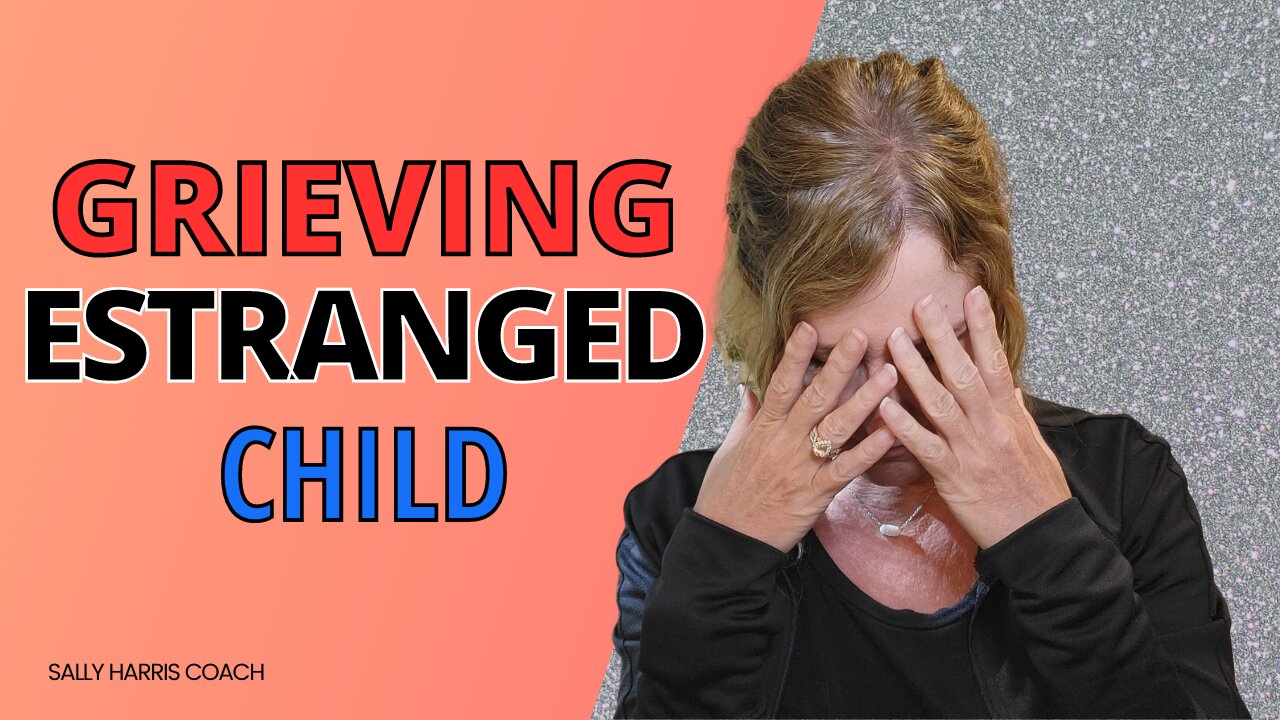 How Do I Grieve My Estranged Child?