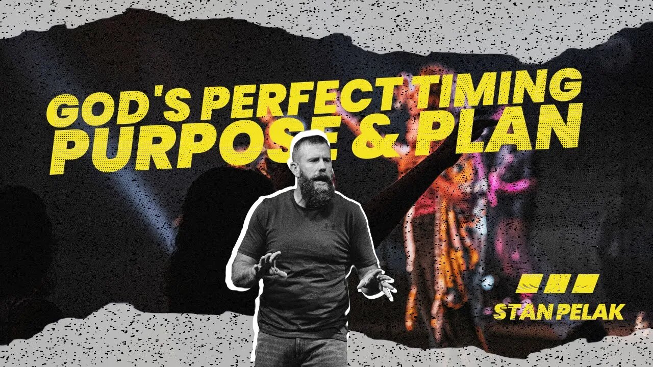 God's Perfect Timing, Purpose, & Plan | Stan Pelak