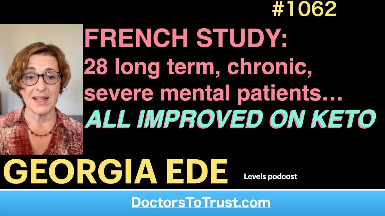 GEORGIA EDE d | FRENCH STUDY: 28 long term, chronic, severe mental patients… ALL IMPROVED ON KETO