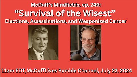 McDuff's Mindfields, ep. 246: "Survival of the Wisest" July 22, 2024