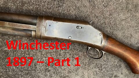 Winchester 1897 - Part 1, Overview & Disassembly