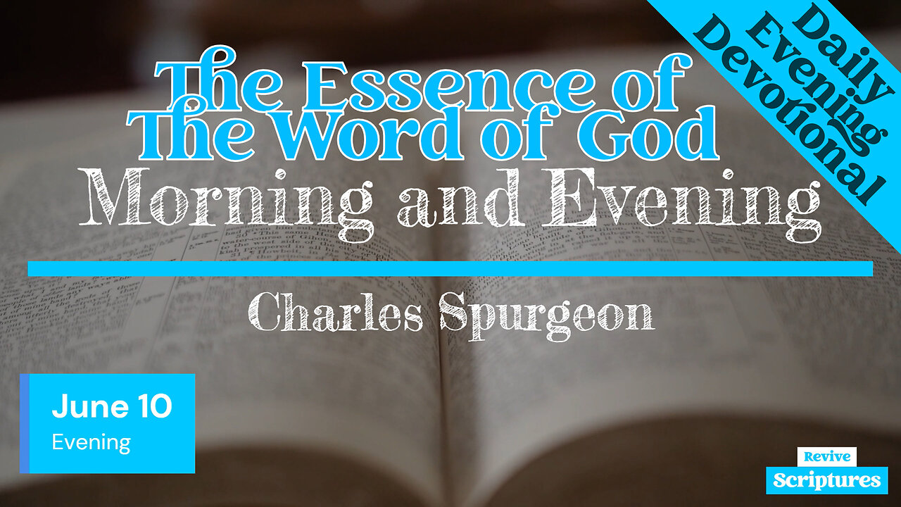 June 10 Evening Devotional | The Essence of The Word of God | Morning and Evening by C. Spurgeon