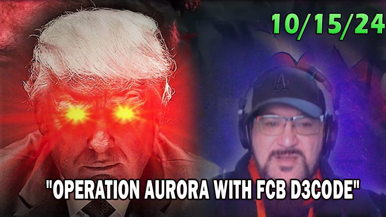 Major Decode Update Today 10.15.24: "OPERATION AURORA WITH FCB D3CODE"