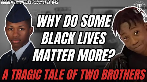 Why Do Some Black Lives Matter More? A Tragic Tale of Two Brothers