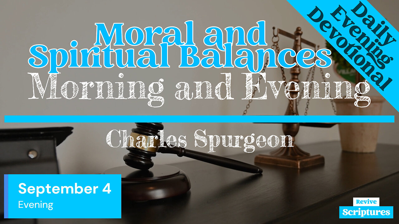 September 4 Evening Devotional | Moral and Spiritual Balances | Morning and Evening by Spurgeon