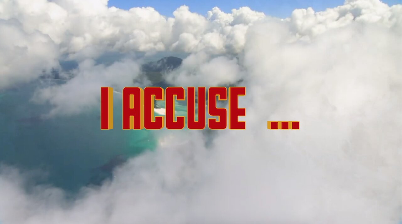 I ACCUSE ....