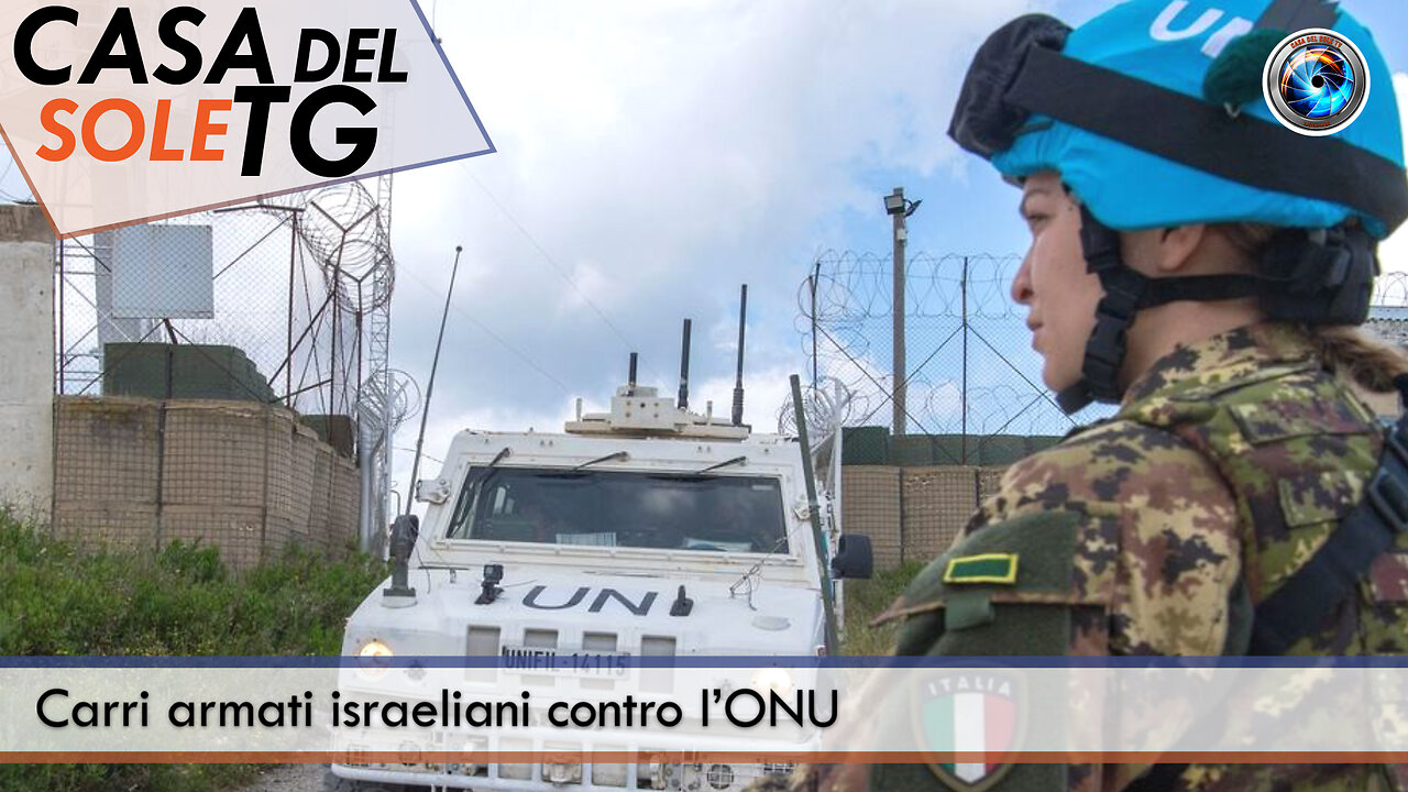 CasaDelSoleTG 10.10.24 - Carri armati israeliani contro l’ONU