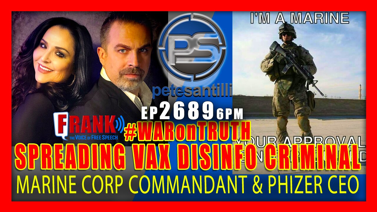 EP 2689-6PM MARINE CORP BLAMES DISINFO FOR LOSING TROOPS. PHIZER CEO SAYS DISINFO IS CRIMINAL