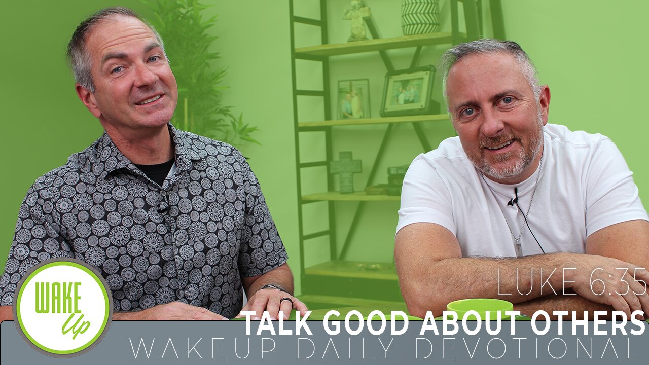 WakeUp Daily Devotional | Talk Good About Others | Luke 6:35