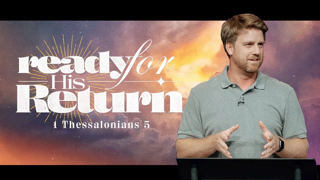 Ready for His Return | 1 Thessalonians 5 | Tyler Hamrick