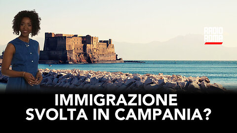 IMMIGRAZIONE: SVOLTA IN CAMPANIA? (Con Mariam Scandroglio)