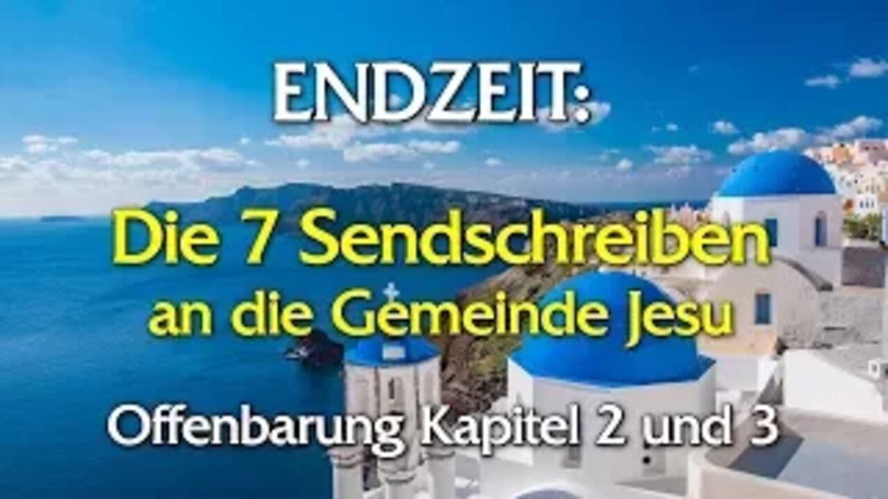 056 - Endzeit: Die Sendschreiben an die Gemeinde Jesu - Teil 1-2-3-4-5-6-7 Offenbarung Kapitel 2/3