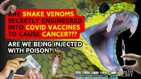 Are Snake Venoms Secretly Engineered into COVID Vaccines to Cause Cancer???