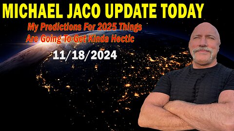 Michael Jaco Situation Update Nov 18: "My Predictions For 2025 Things Are Going To Get Kinda Hectic"