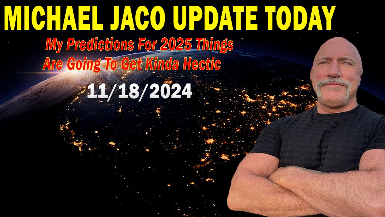 Michael Jaco Situation Update Nov 18: "My Predictions For 2025 Things Are Going To Get Kinda Hectic"