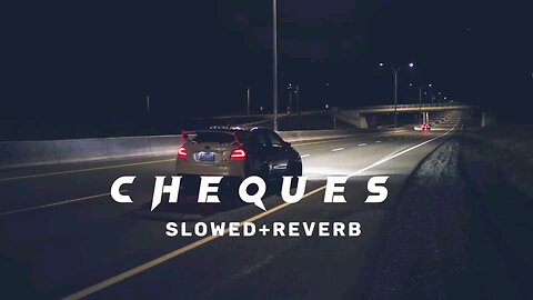 CHEQUES || SLOWED AND REVERB || LOFI