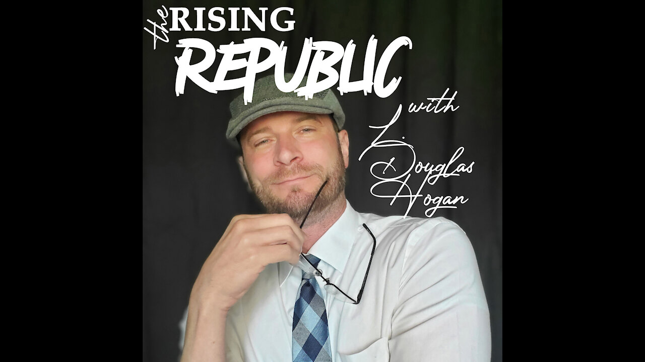 The Rising Republic with L. Douglas Hogan S2 E3