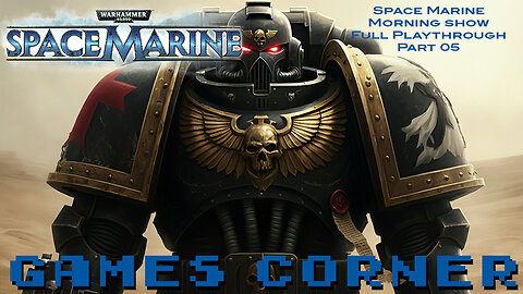 Warhammer 40,000: Space Marine Morning Show Pt. 05