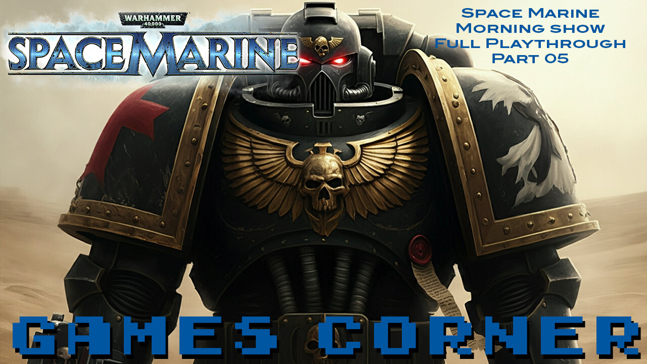 Warhammer 40,000: Space Marine Morning Show Pt. 05