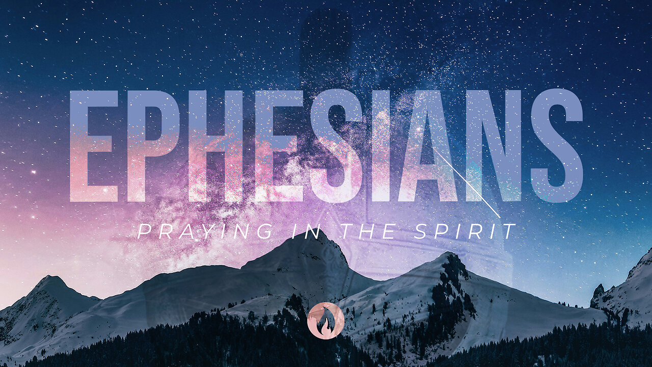 Ephesians Part 23: PRAYING IN THE SPIRIT (Full Service)