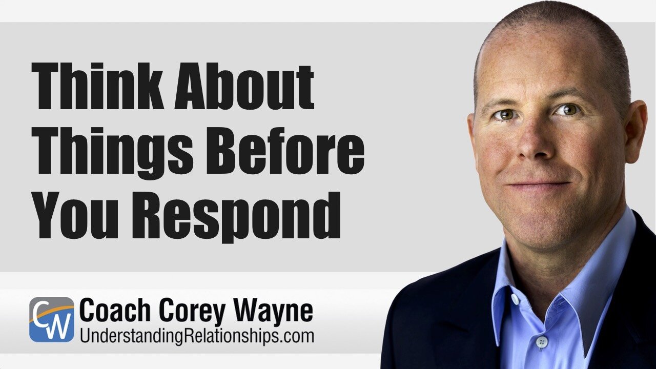 Think About Things Before You Respond