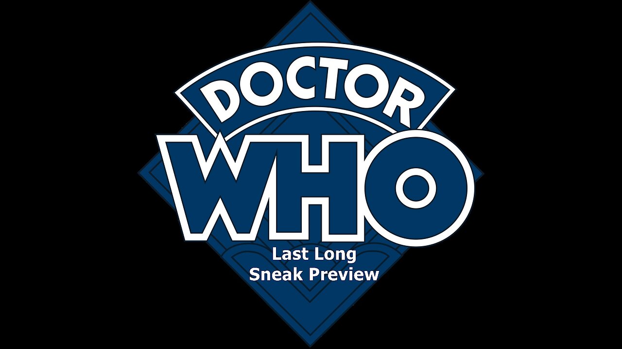 Dr Who: Last Long Preview