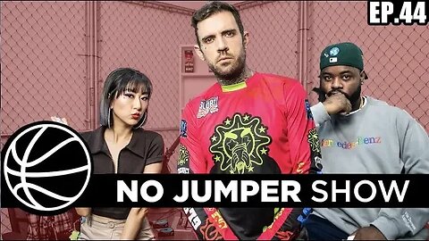 The No Jumper Show Ep. 44