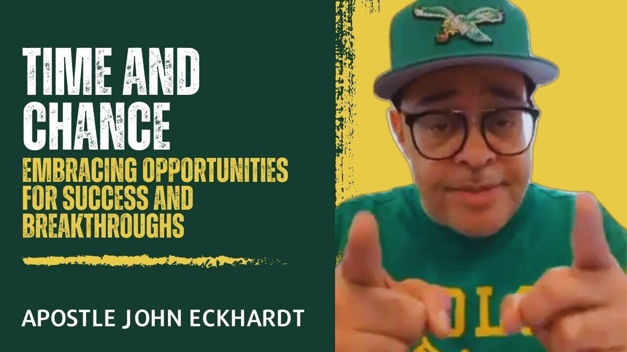 Apostle John Eckhardt - Time and Chance: Embracing Opportunities for Success and Breakthroughs