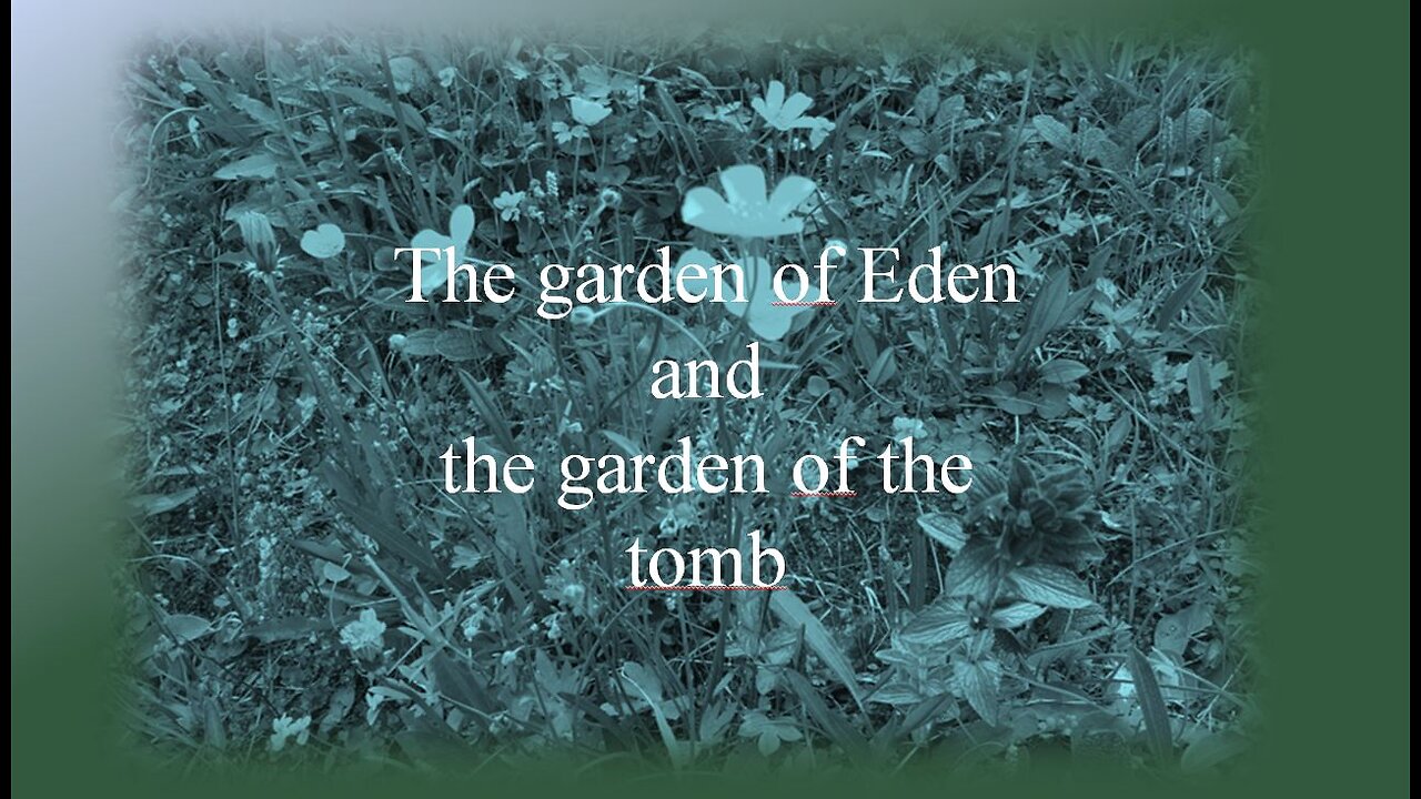 The garden of Eden and the garden of the tomb - Sunday Worship