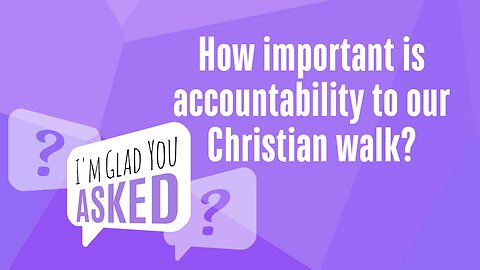 How important is accountability to our Christian walk?