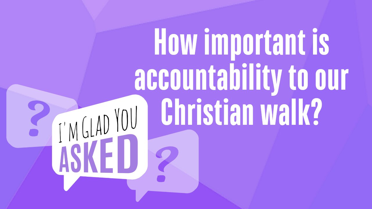 How important is accountability to our Christian walk?