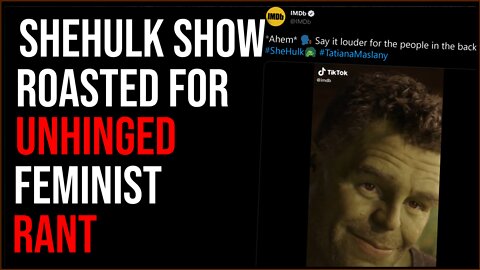 SheHulk Goes Woke, Show Gets Roasted Over Unhinged Feminist Rant