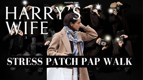 Meghan Markle : Stress Patch Pap Walk