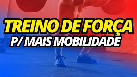 TÃO FÁCIL ASSIM?! COMO TREINAR MOBILIDADE E GANHAR FORÇA SIMULTANEAMENTE?