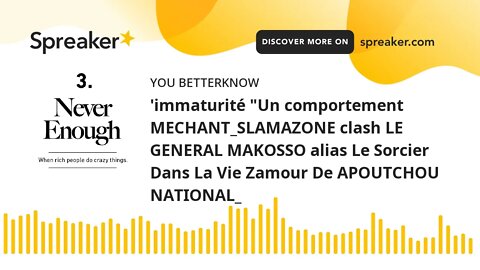 'immaturité "Un comportement MECHANT_SLAMAZONE clash LE GENERAL MAKOSSO alias Le Sorcier Dans La Vie