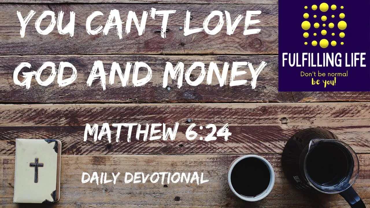 You Can’t Love Both God And Money - Matthew 6:24 - Fulfilling Life Daily Devotional