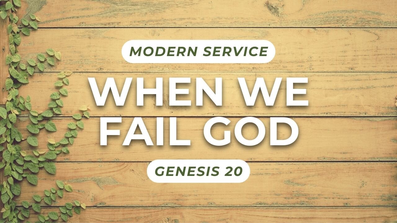 When We Fail God — Genesis 20 (Modern Worship)