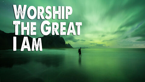 Worship the Great I Am (Worship Lyric Video)