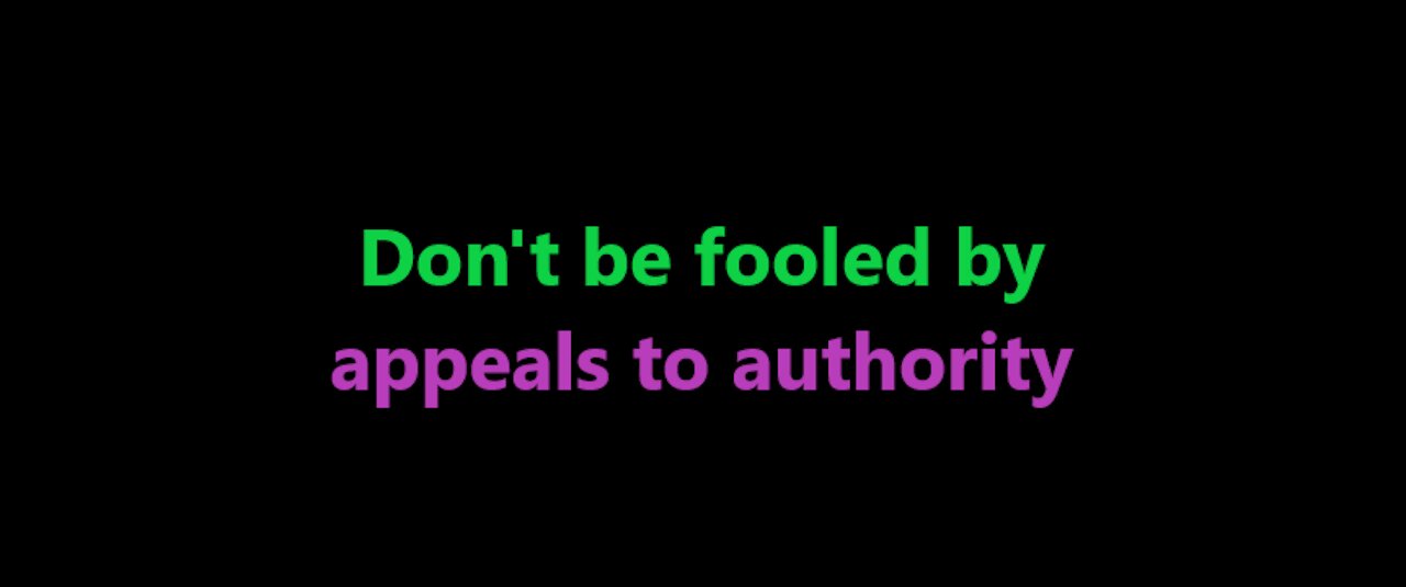 Don't be fooled by appeals to authority