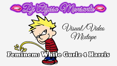 Dj Alyssa Monsanto - Feminem: White Gurlz 4 Harris (Visual/Video Mixtape)