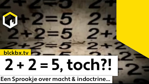 2 + 2 = 5, een Sprookje over Macht & Indoctrine