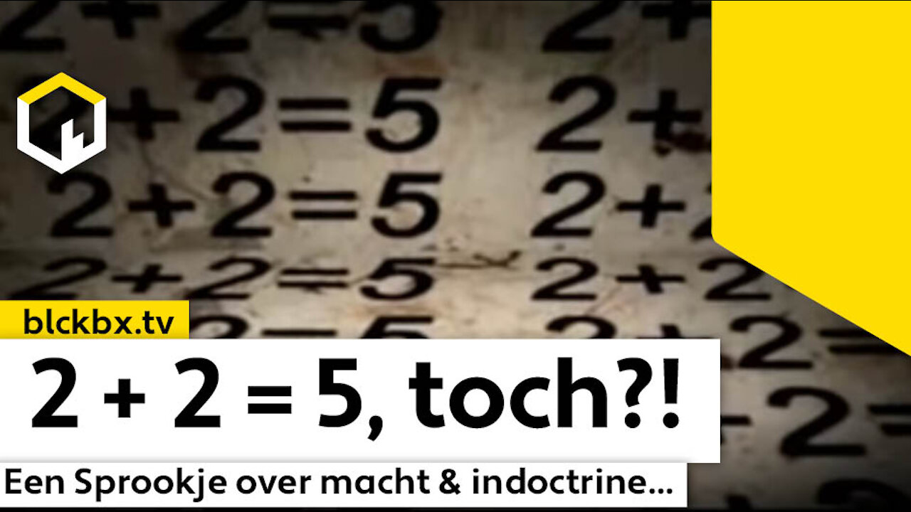 2 + 2 = 5, een Sprookje over Macht & Indoctrine