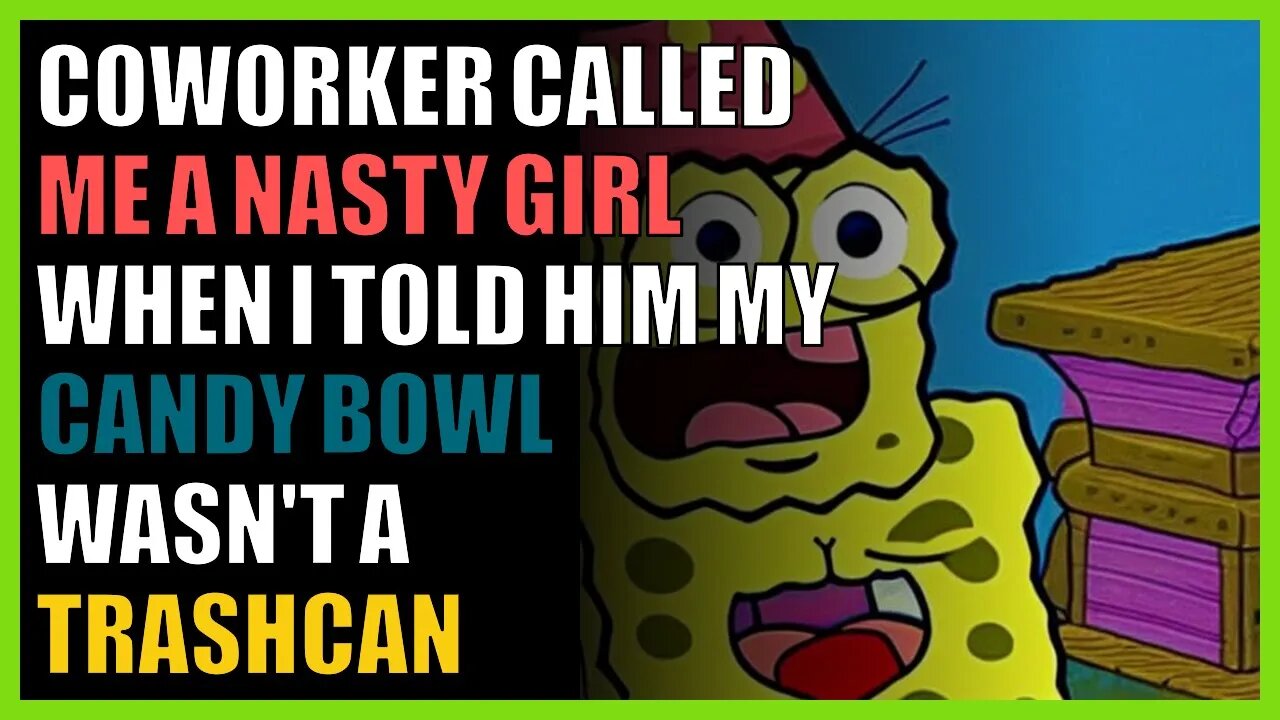 Coworker called me a nasty girl when I told him my candy bowl wasn't a trashcan