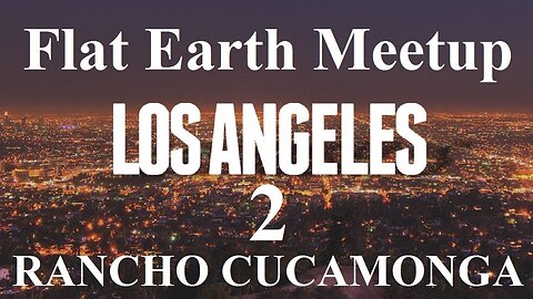 [archive] Flat Earth meetup Los Angeles January 19, 2019 with Horry & Caroline ✅