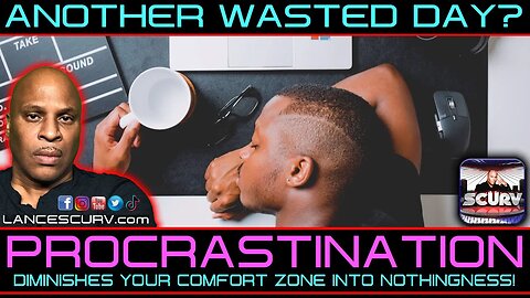 PROCRASTINATION DIMINISHES YOUR COMFORT ZONE INTO NOTHINGNESS! | LANCESCURV