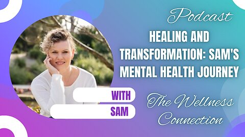 Episode 83 Healing and Transformation: Sam's Mental Health Journey