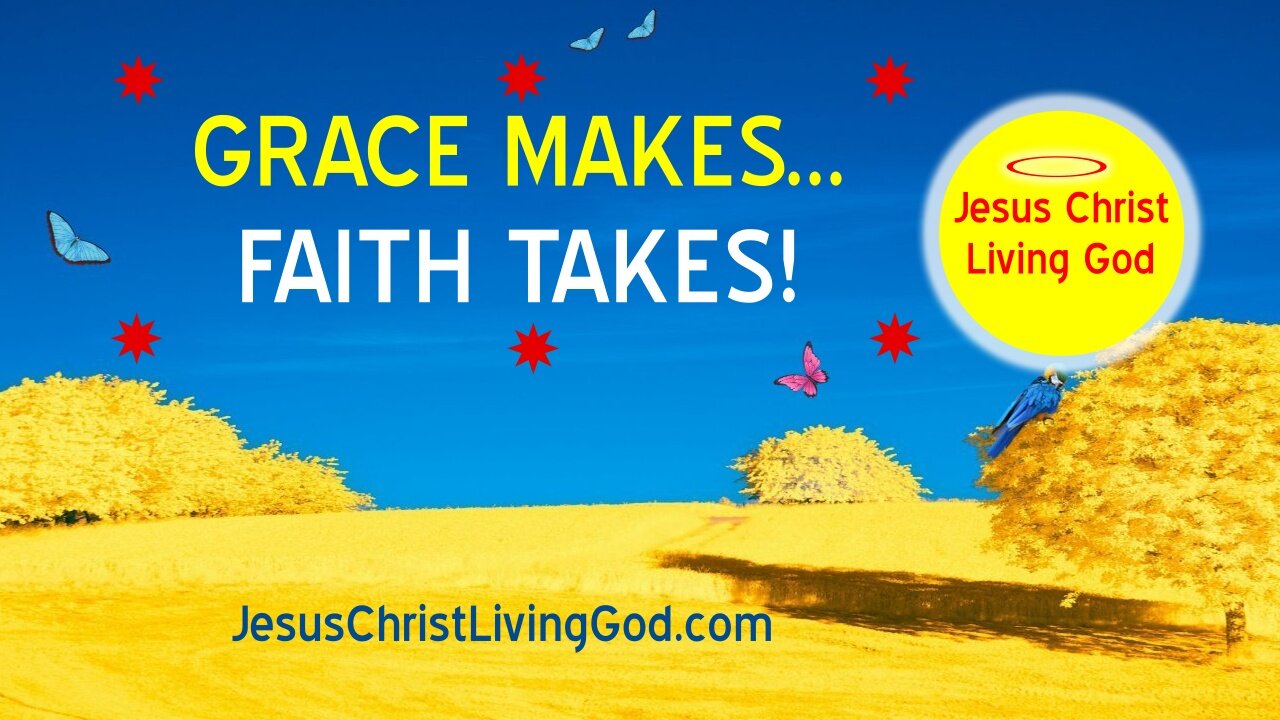 GRACE MAKES FAITH TAKES - A most interesting analogy