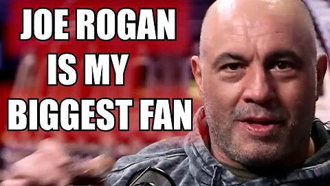 JOE ROGAN IS MY BIGGEST FAN