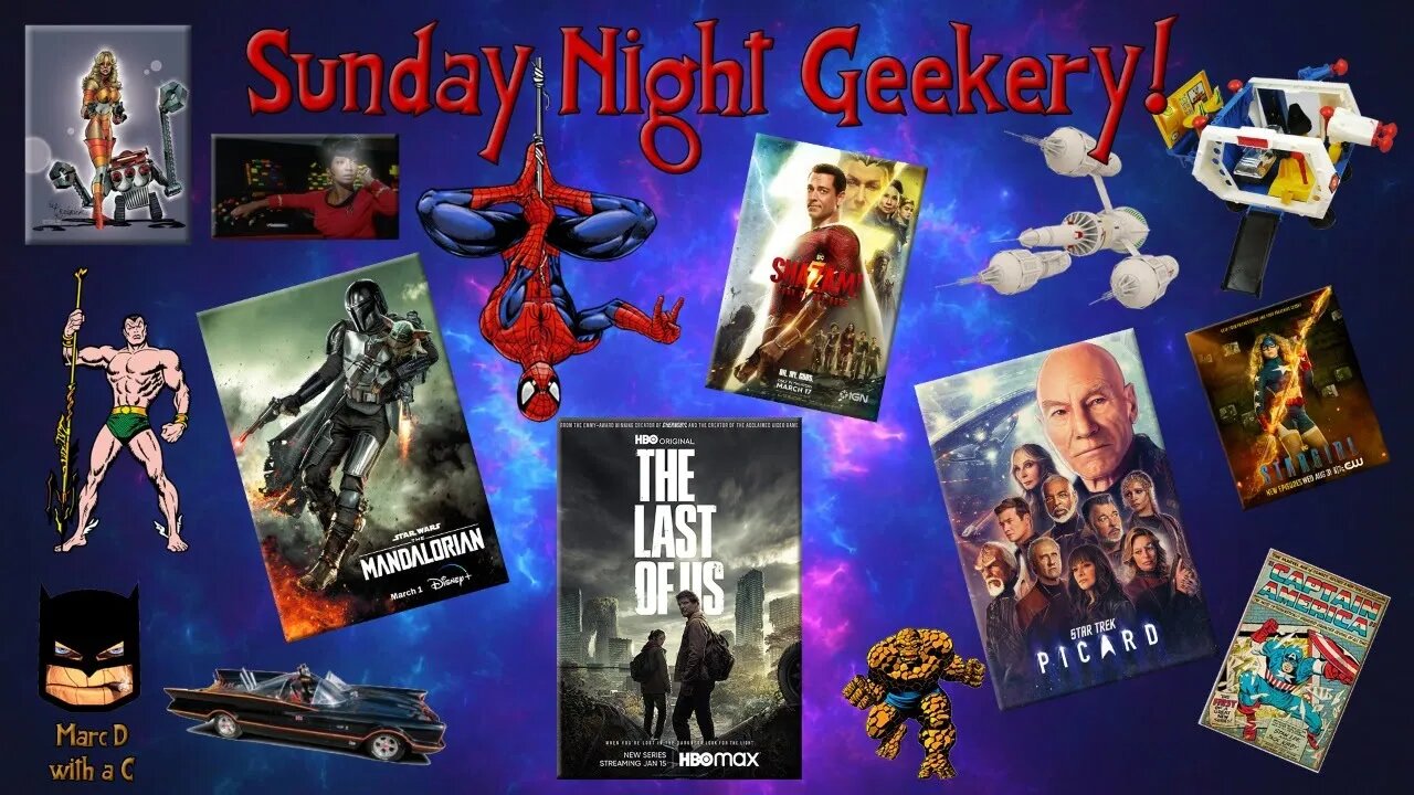 Sunday Night Geekery #76! Picard, Mandalorian, Shazam & Last of Us