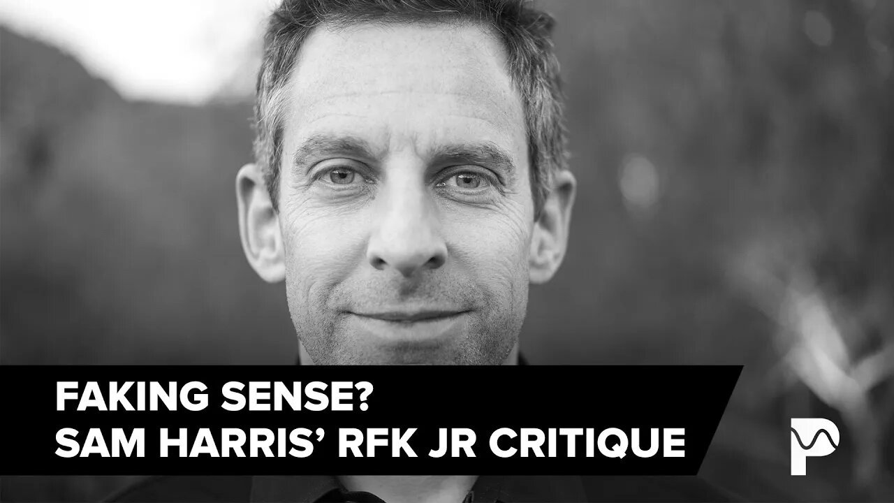 Faking Sense: Unpacking Sam Harris' Attack on RFK Jr.